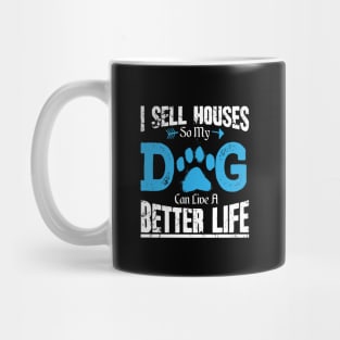 I sell houses so my dog can live a better life Mug